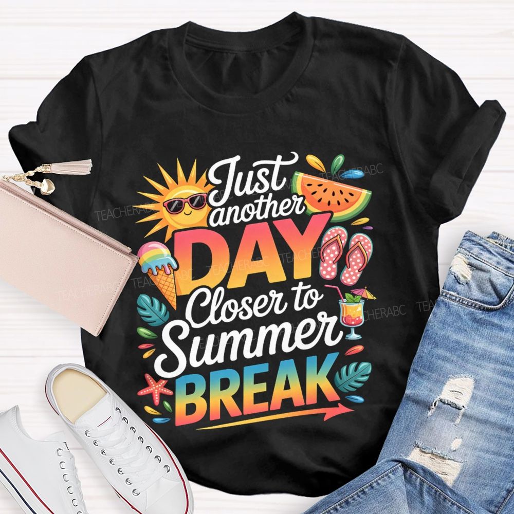 Just Another Day Closer To Summer Break Sunshine Watermelon Teacher T-Shirt