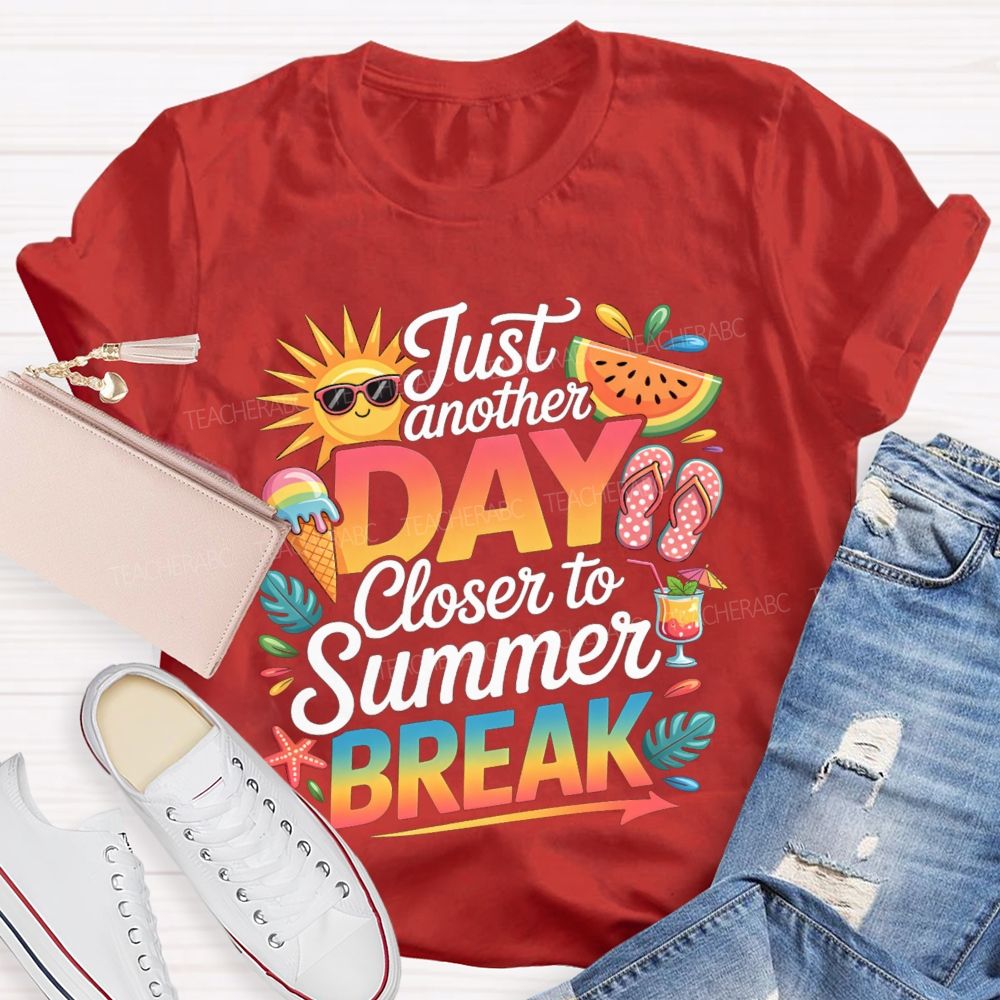 Just Another Day Closer To Summer Break Sunshine Watermelon Teacher T-Shirt
