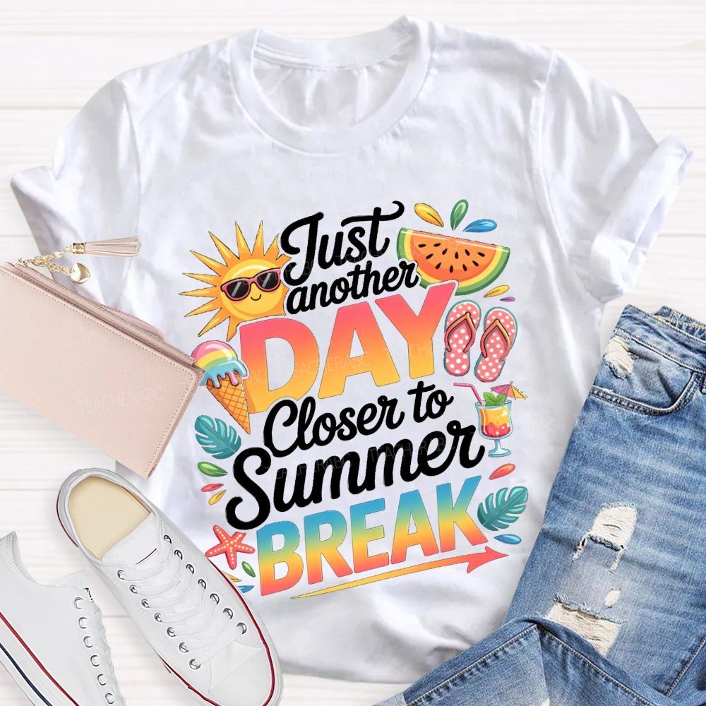 Just Another Day Closer To Summer Break Sunshine Watermelon Teacher T-Shirt