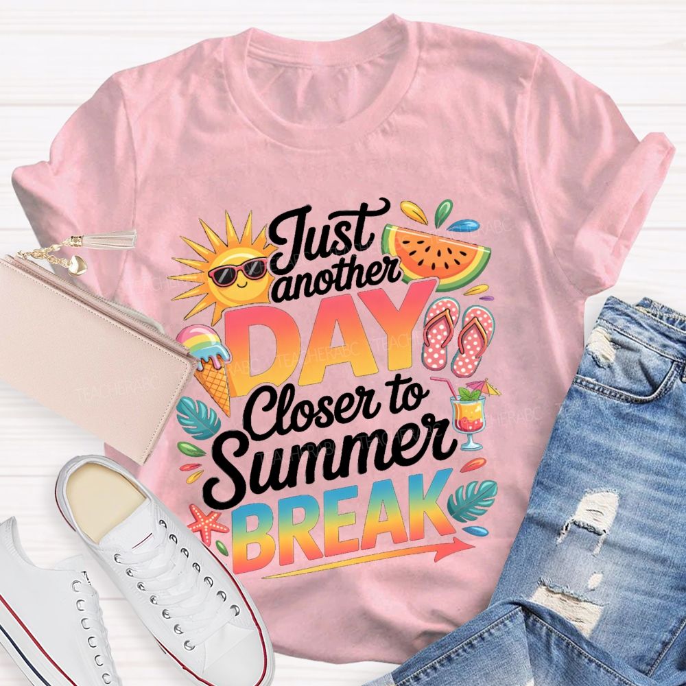 Just Another Day Closer To Summer Break Sunshine Watermelon Teacher T-Shirt