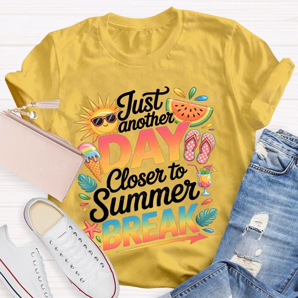 Just Another Day Closer To Summer Break Sunshine Watermelon Teacher T-Shirt