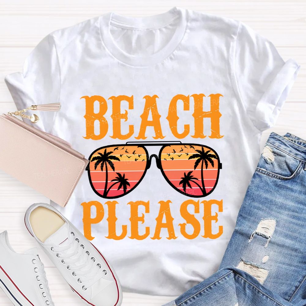 Beach Please Summer Break Teacher T-Shirt