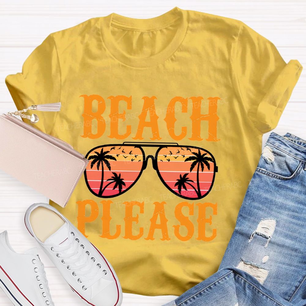 Beach Please Summer Break Teacher T-Shirt