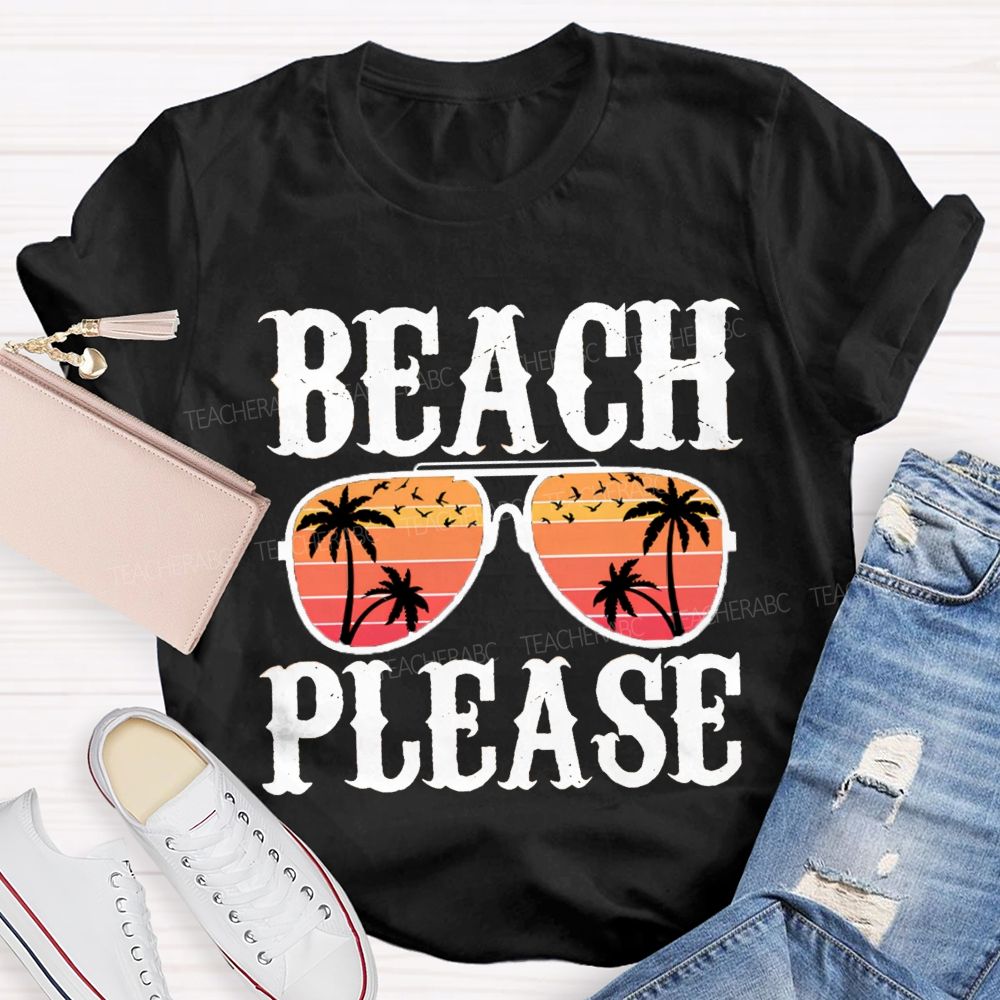 Beach Please Summer Break Teacher T-Shirt