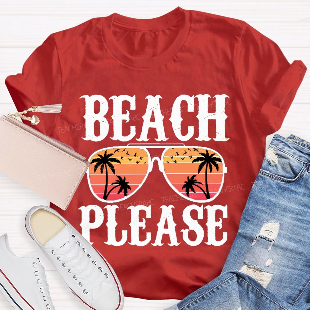 Beach Please Summer Break Teacher T-Shirt