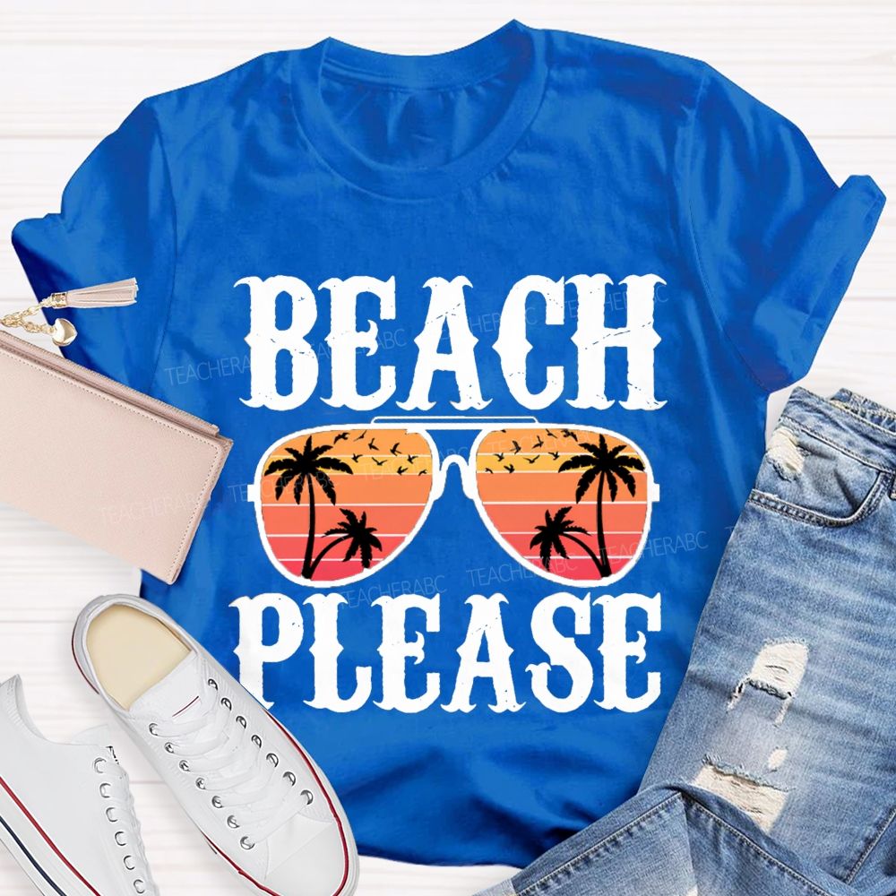 Beach Please Summer Break Teacher T-Shirt