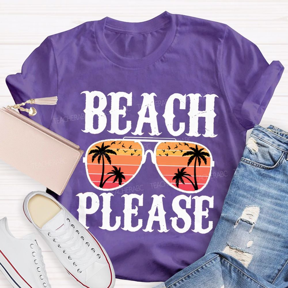 Beach Please Summer Break Teacher T-Shirt