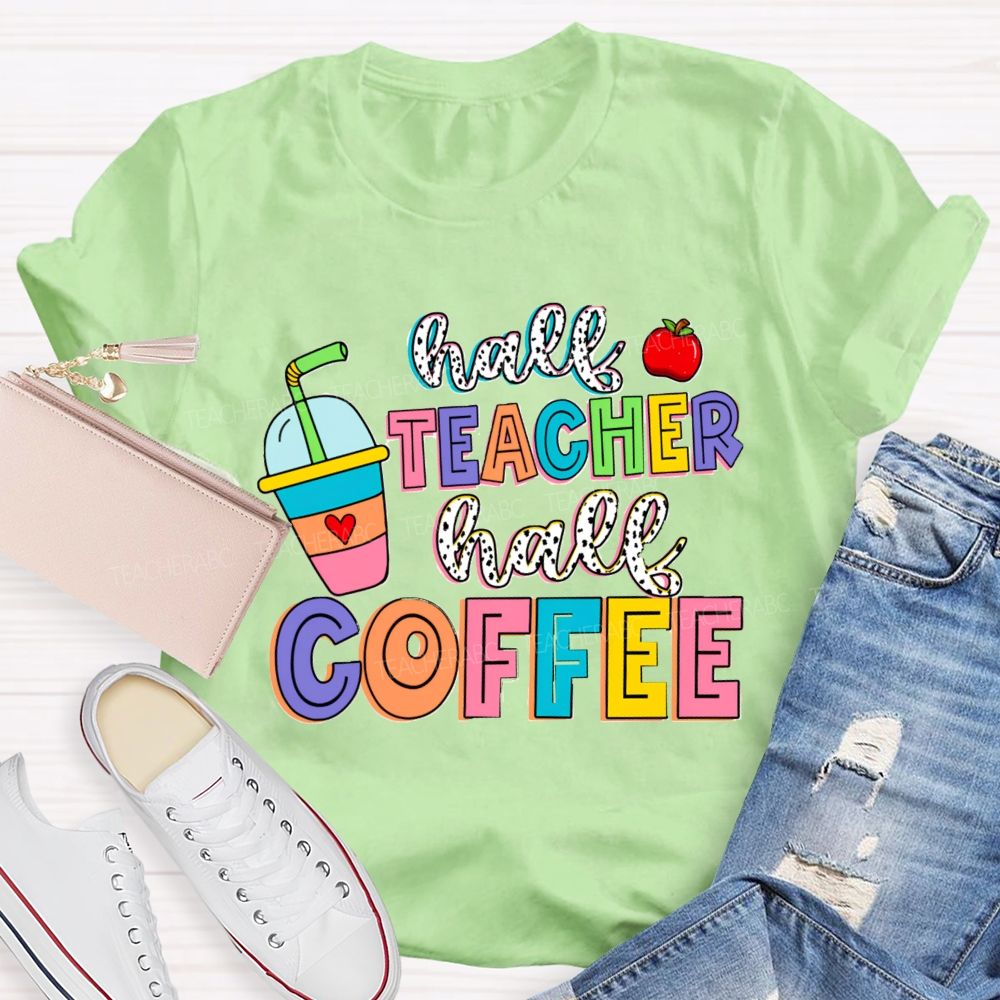 Half Teacher Half Coffee Teacher T-Shirt