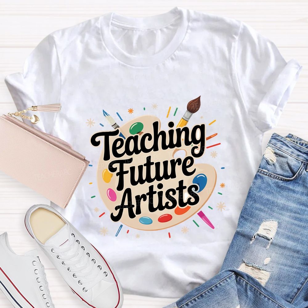Teaching Future Artists Teacher T-shirt