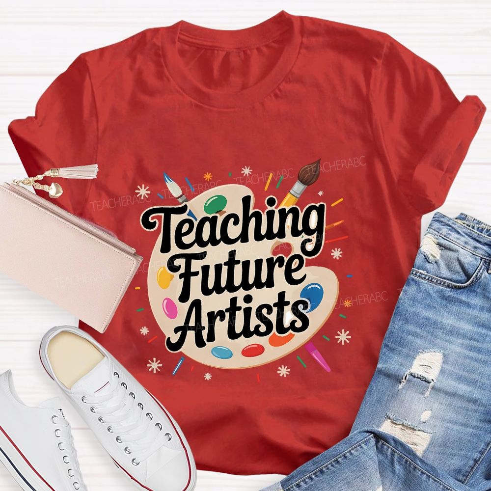 Teaching Future Artists Teacher T-shirt