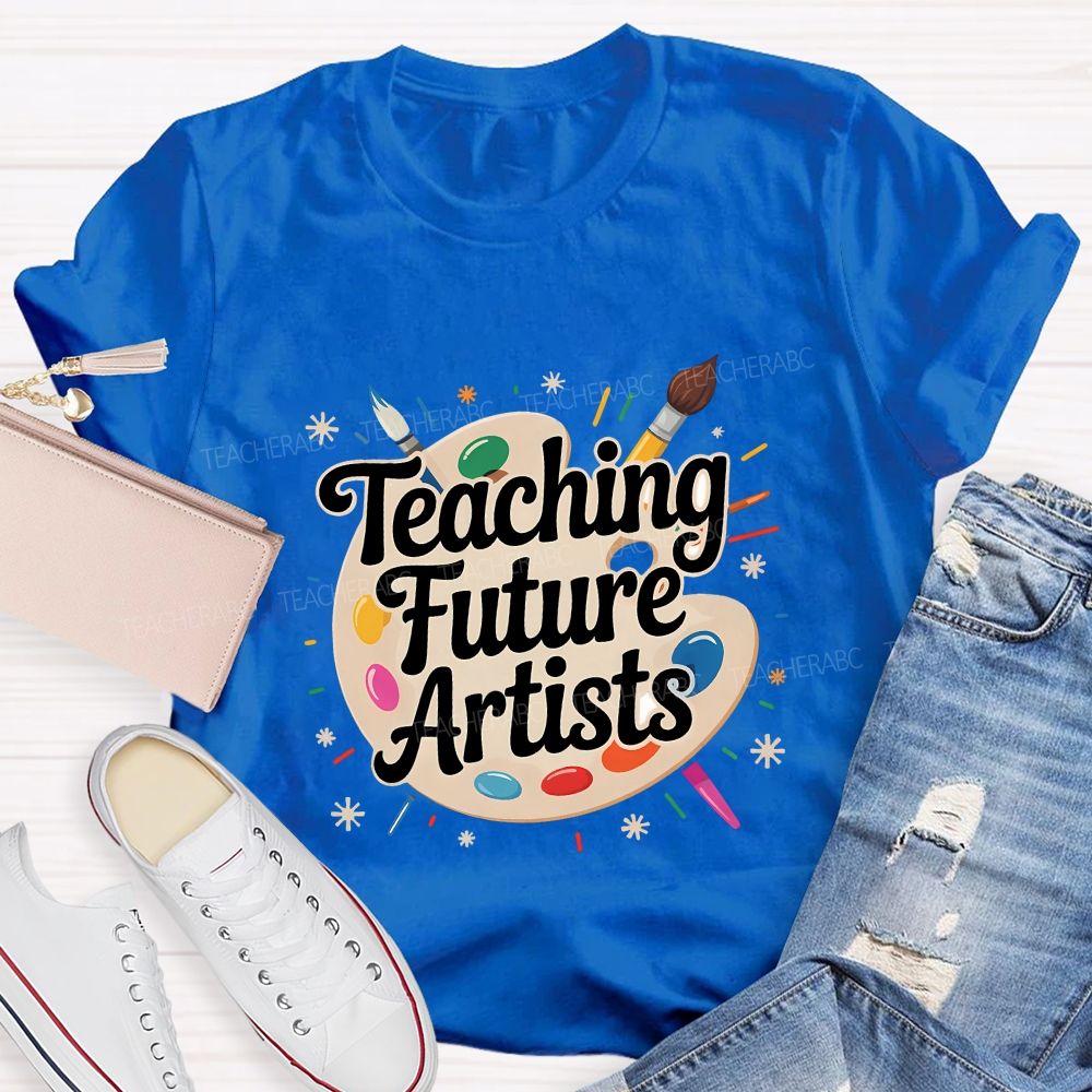 Teaching Future Artists Teacher T-shirt