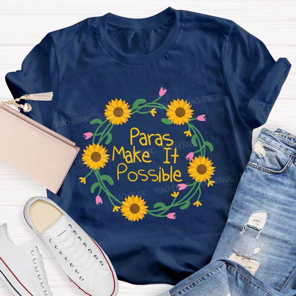 Paras Make It Possible And Flowers Teacher T-shirt