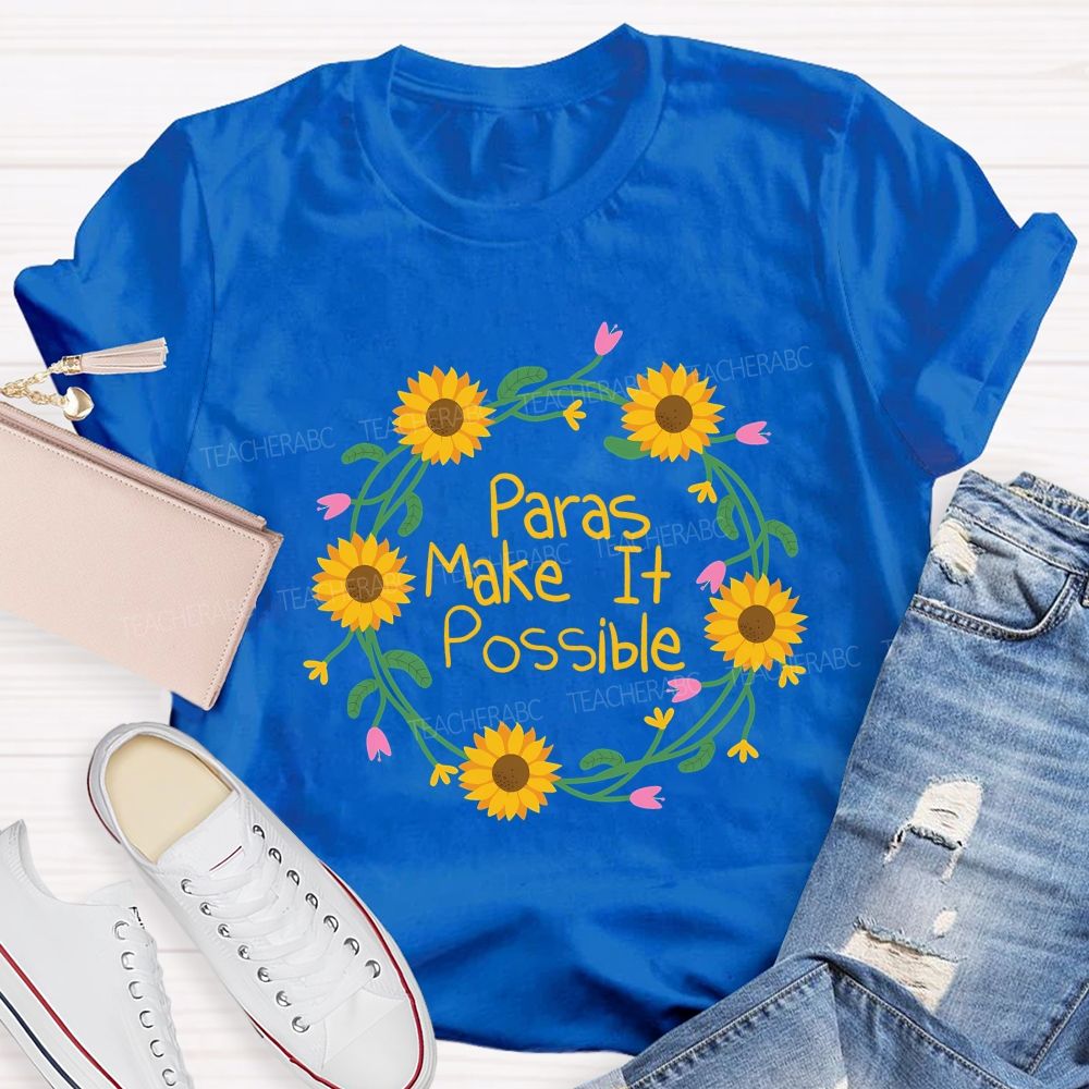 Paras Make It Possible And Flowers Teacher T-shirt
