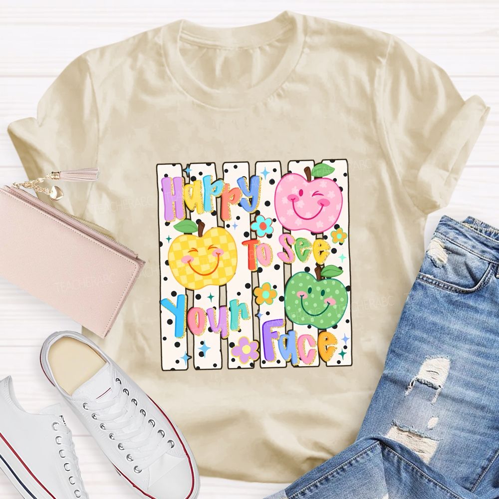 Happy To See Your Face Teacher T-shirt