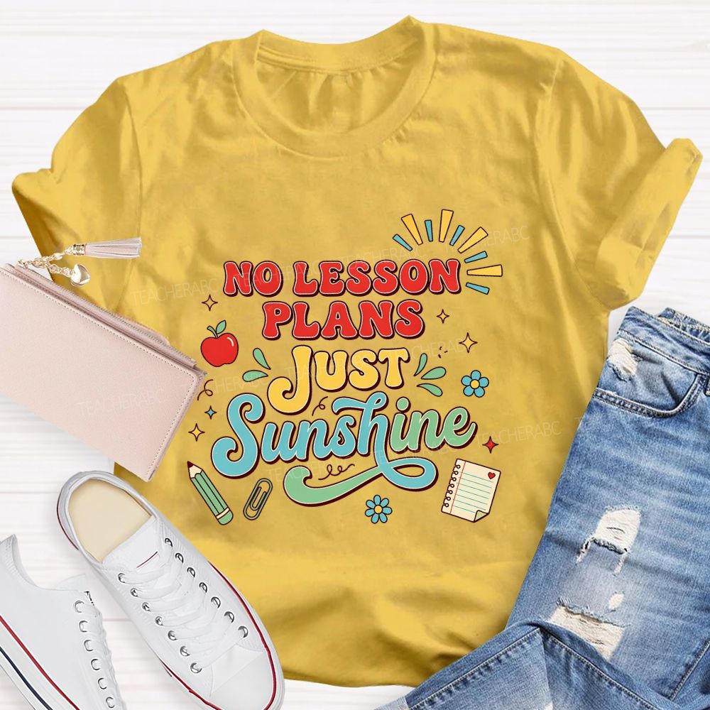 No Lesson Plans Just Sunshine Teacher T-shirt