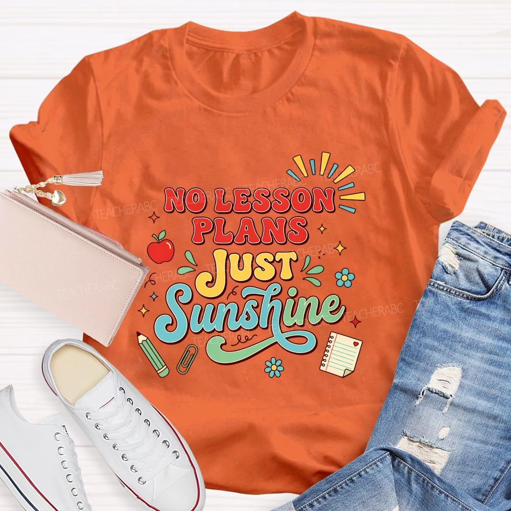 No Lesson Plans Just Sunshine Teacher T-shirt