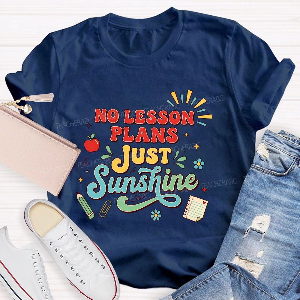 No Lesson Plans Just Sunshine Teacher T-shirt