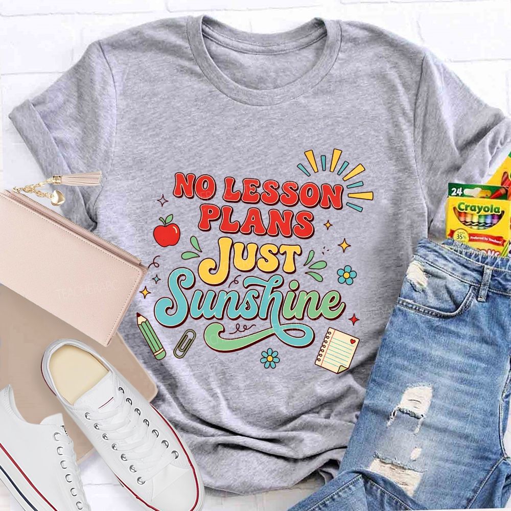 No Lesson Plans Just Sunshine Teacher T-shirt