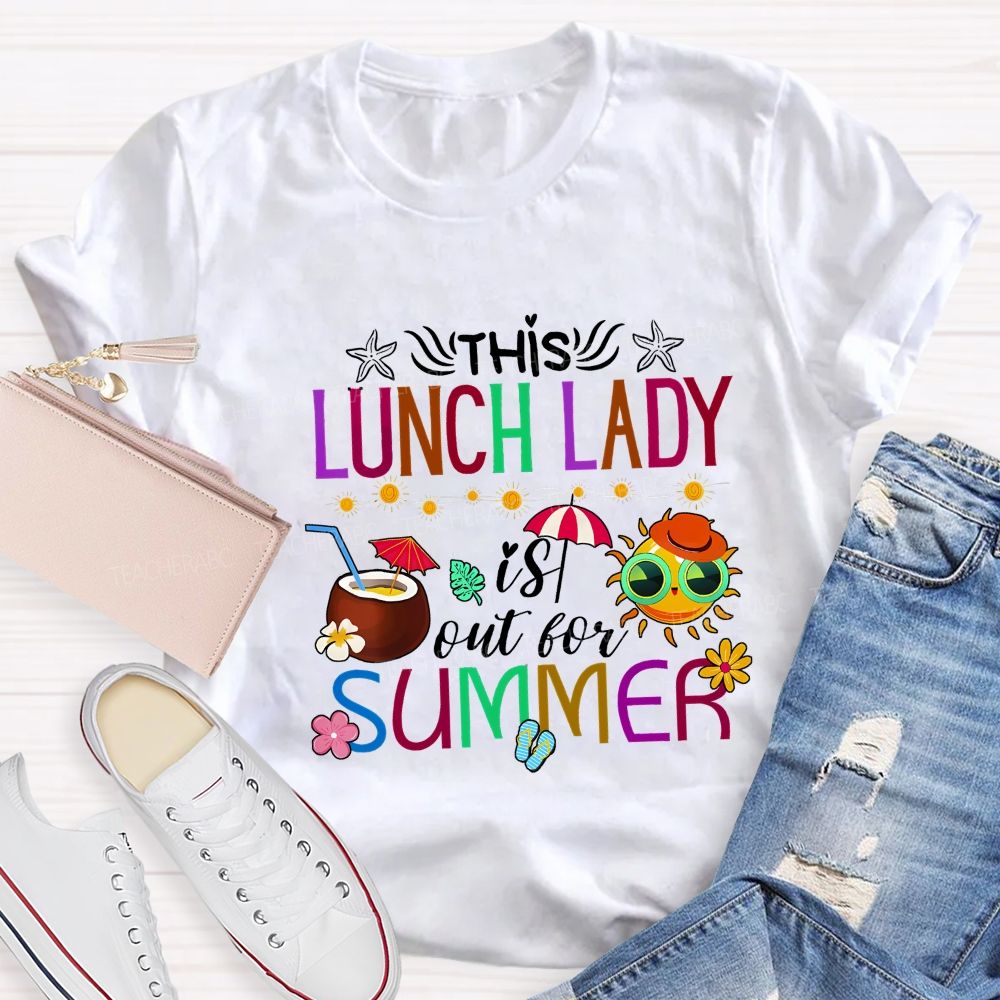 This Lunch Lady Is Out Of Summer Teacher T-shirt