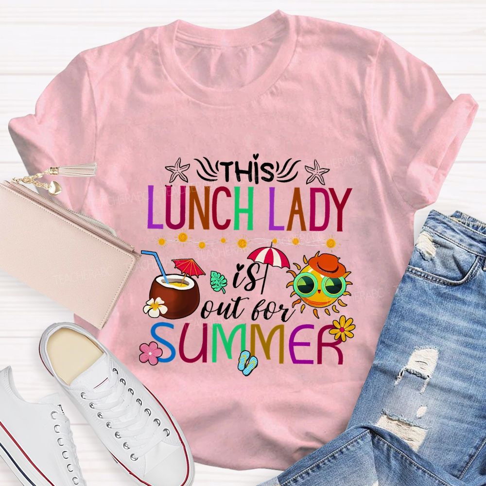 This Lunch Lady Is Out Of Summer Teacher T-shirt