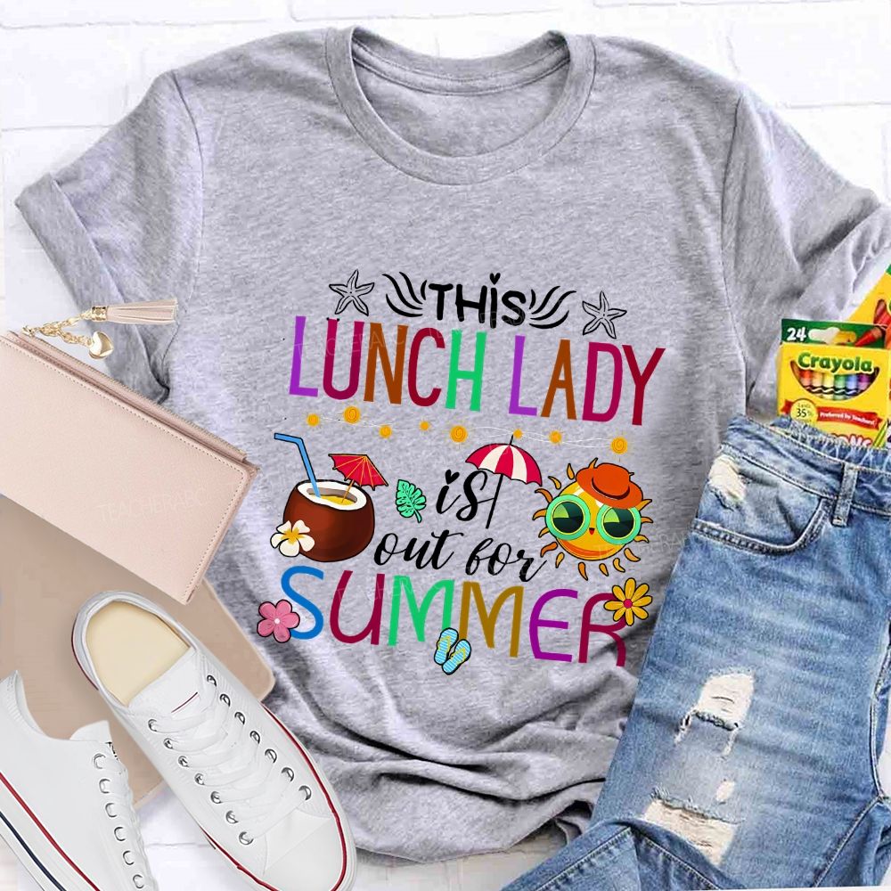 This Lunch Lady Is Out Of Summer Teacher T-shirt