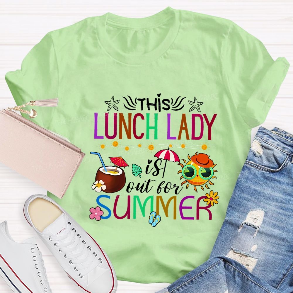 This Lunch Lady Is Out Of Summer Teacher T-shirt
