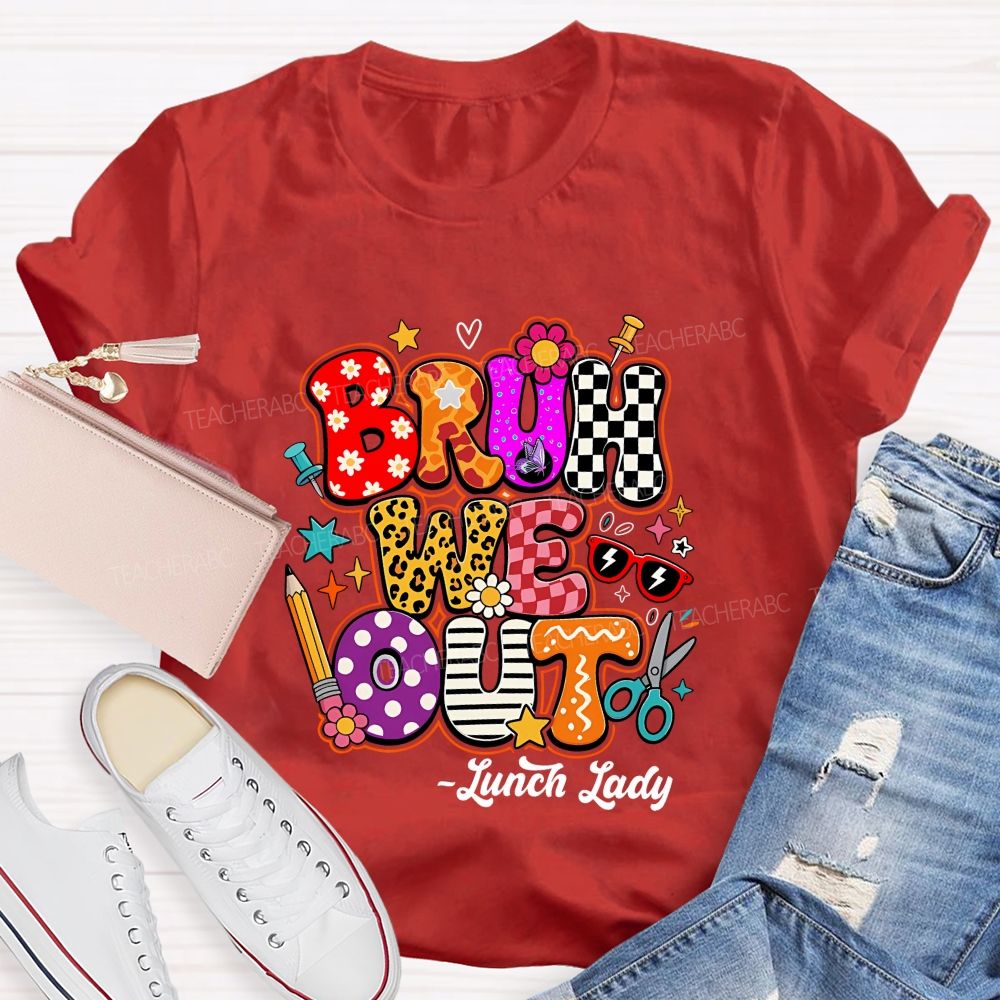 Bruh We Out Lunch Lady Teacher T-shirt