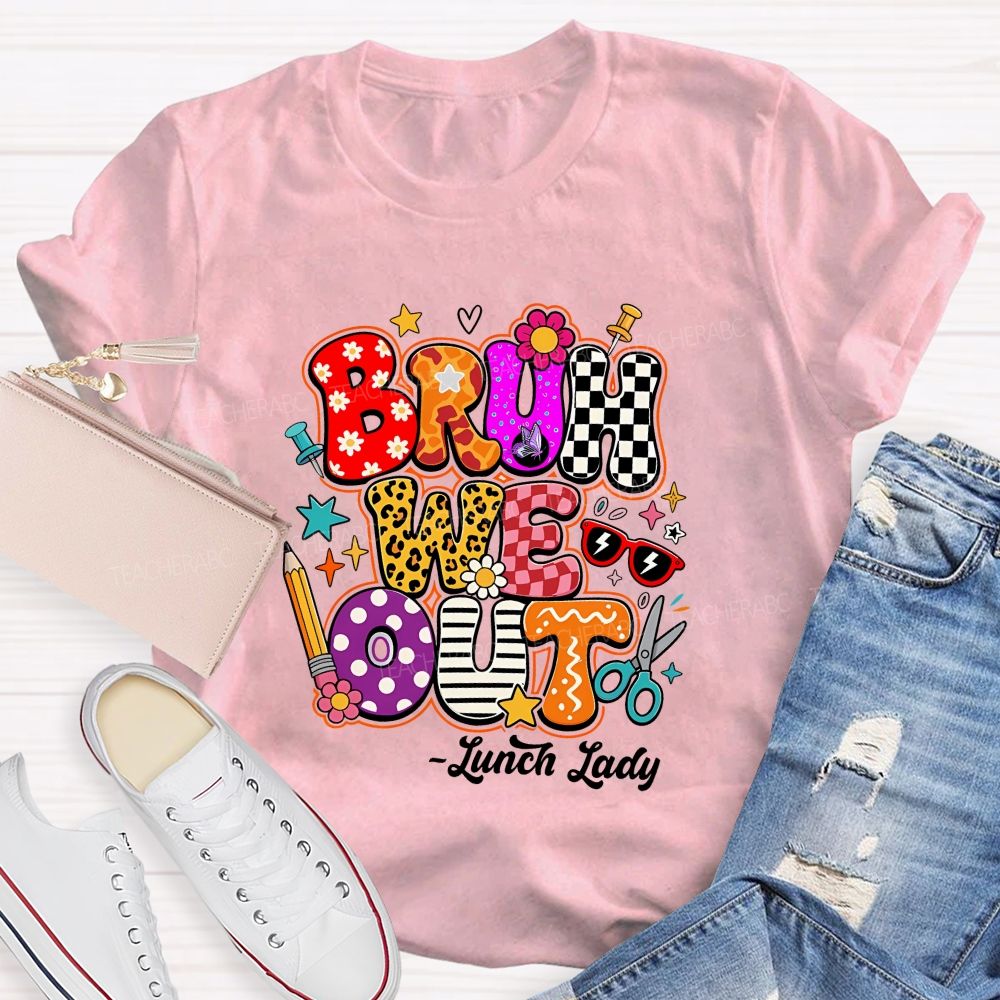 Bruh We Out Lunch Lady Teacher T-shirt