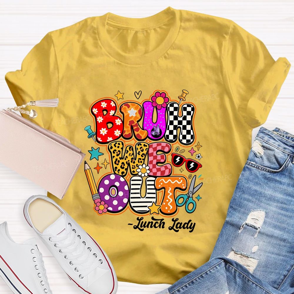 Bruh We Out Lunch Lady Teacher T-shirt