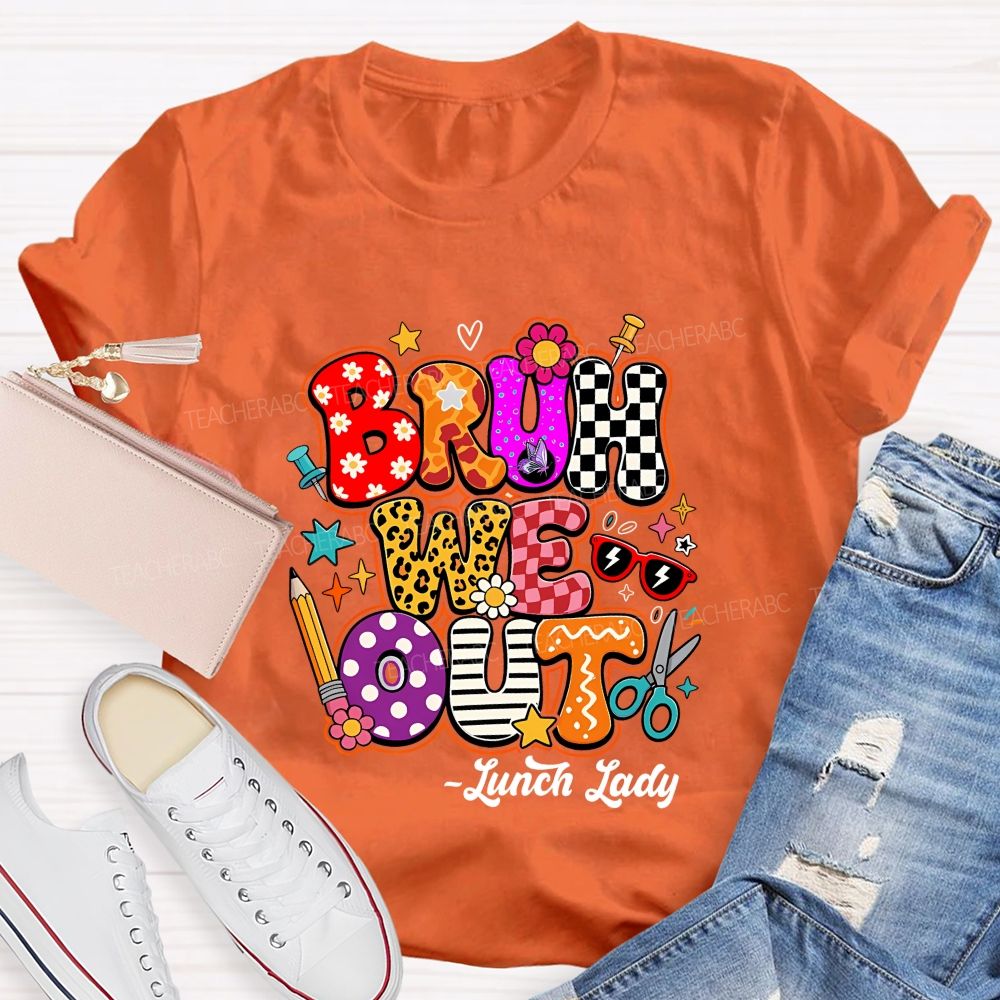 Bruh We Out Lunch Lady Teacher T-shirt