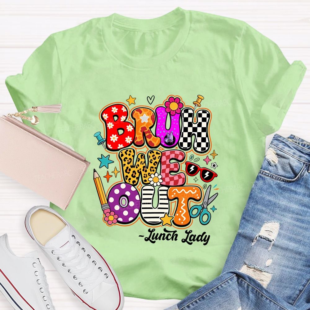 Bruh We Out Lunch Lady Teacher T-shirt