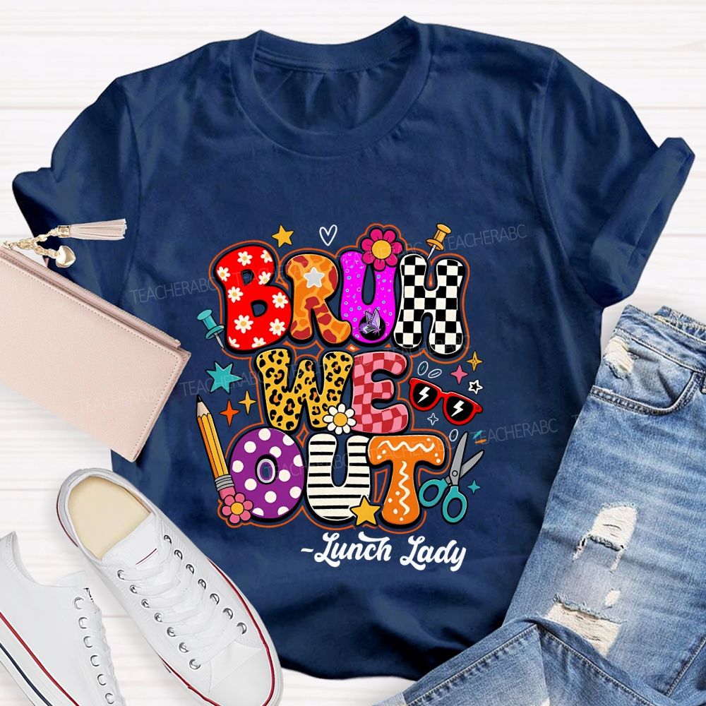 Bruh We Out Lunch Lady Teacher T-shirt