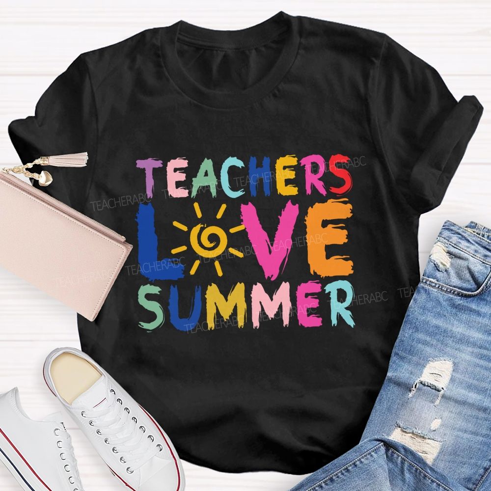 Teachers Love Summer Teacher T-shirt