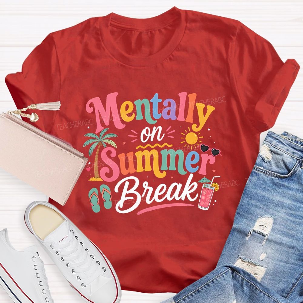 Mentally On Summer Break Teacher T-shirt