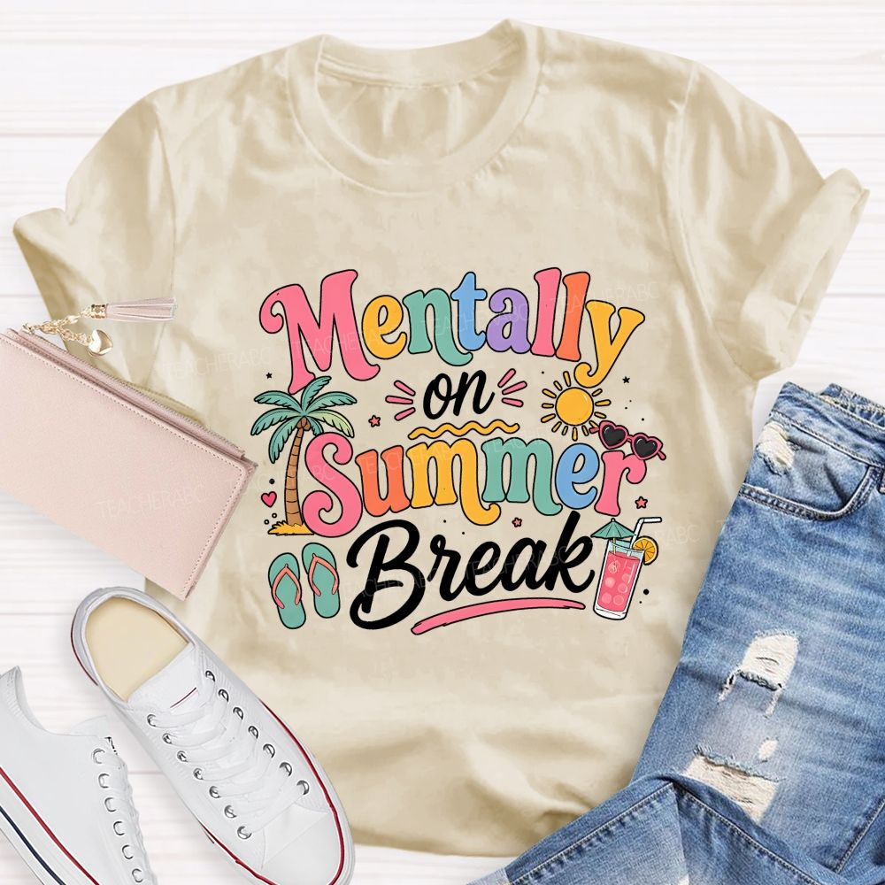 Mentally On Summer Break Teacher T-shirt