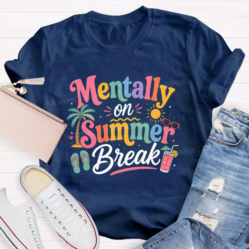 Mentally On Summer Break Teacher T-shirt