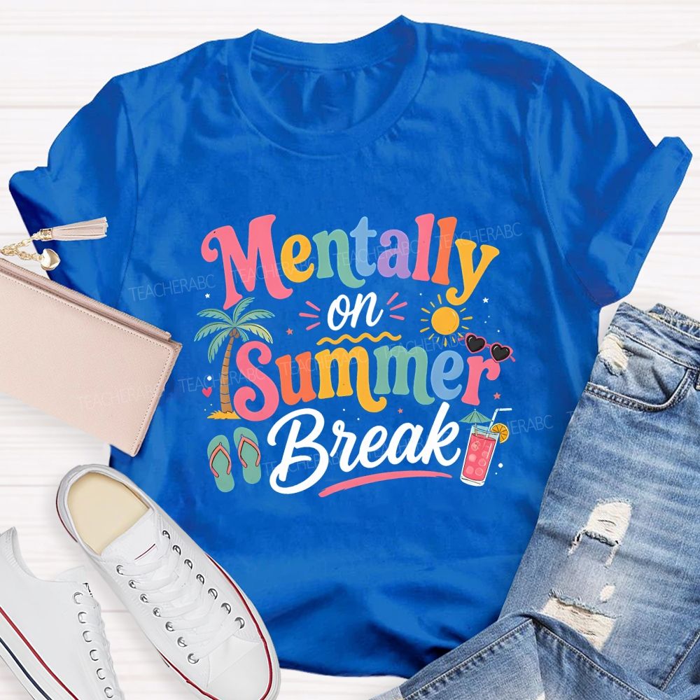 Mentally On Summer Break Teacher T-shirt