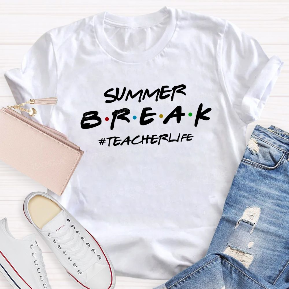 Summer Break Teacher Life Teacher T-shirt