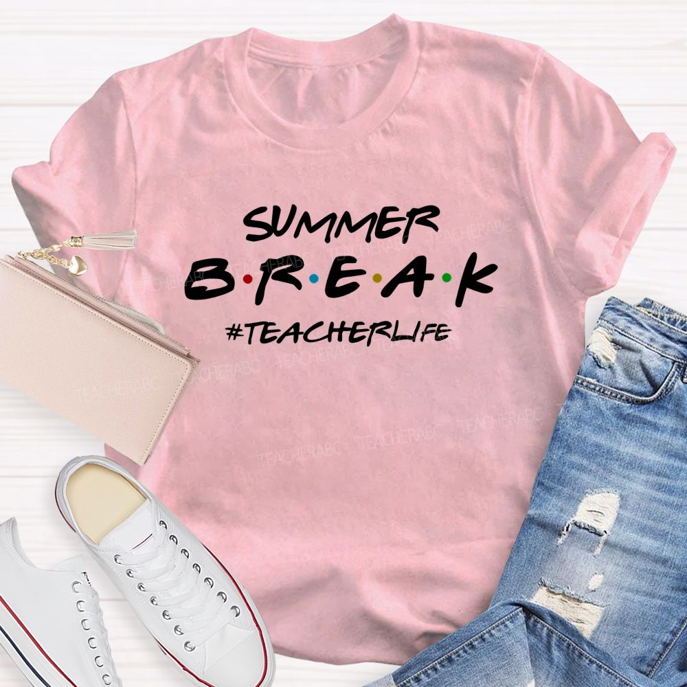 Summer Break Teacher Life Teacher T-shirt