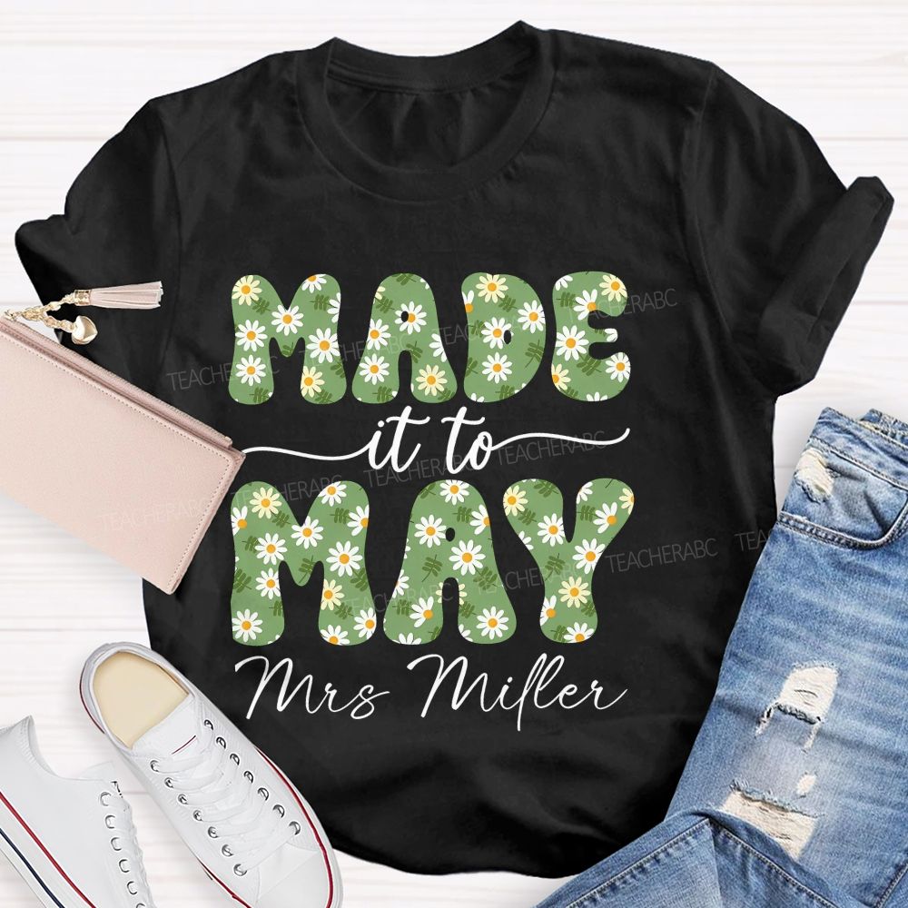 Personalized Name  Made It To May  Teacher T-shirt
