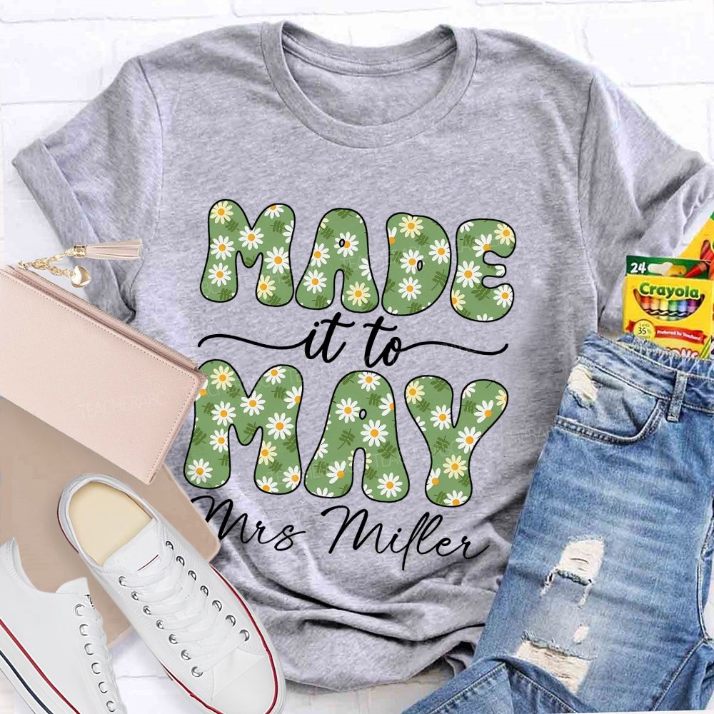 Personalized Name  Made It To May  Teacher T-shirt