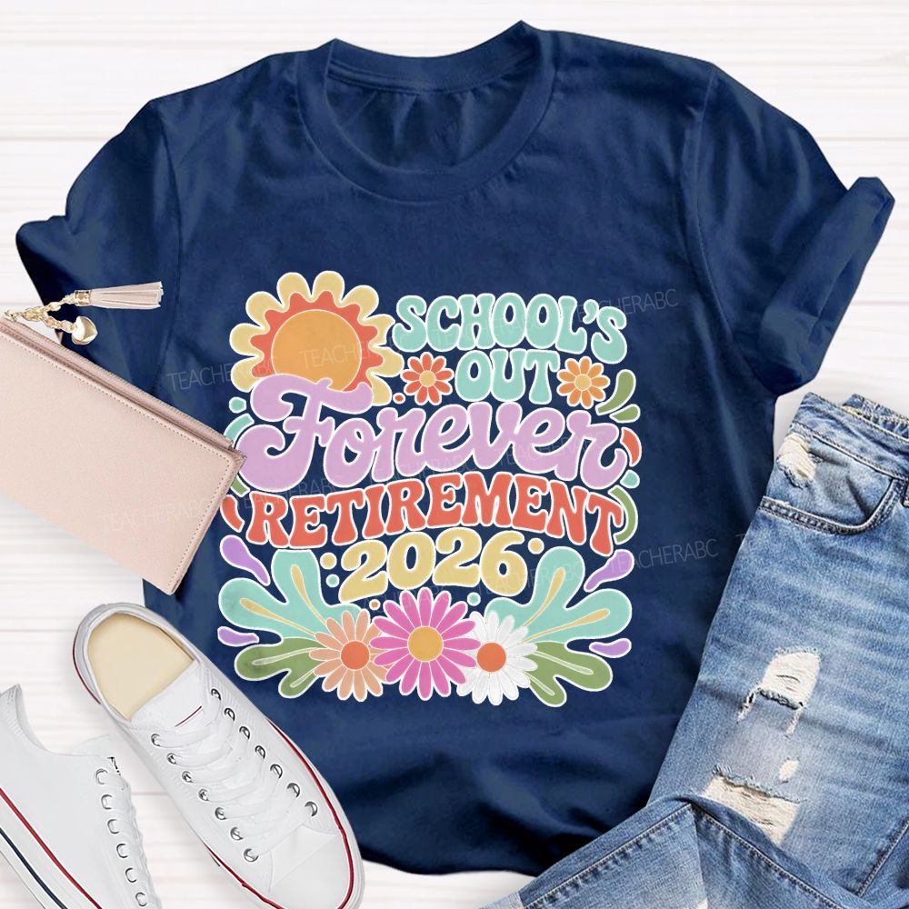 School's Out Forever Retirement 2026 Flowers Pattern  Teacher T-shirt