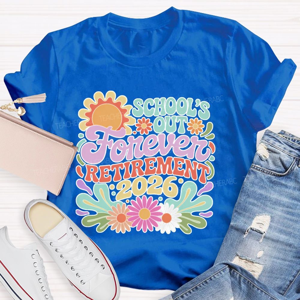 School's Out Forever Retirement 2026 Flowers Pattern  Teacher T-shirt