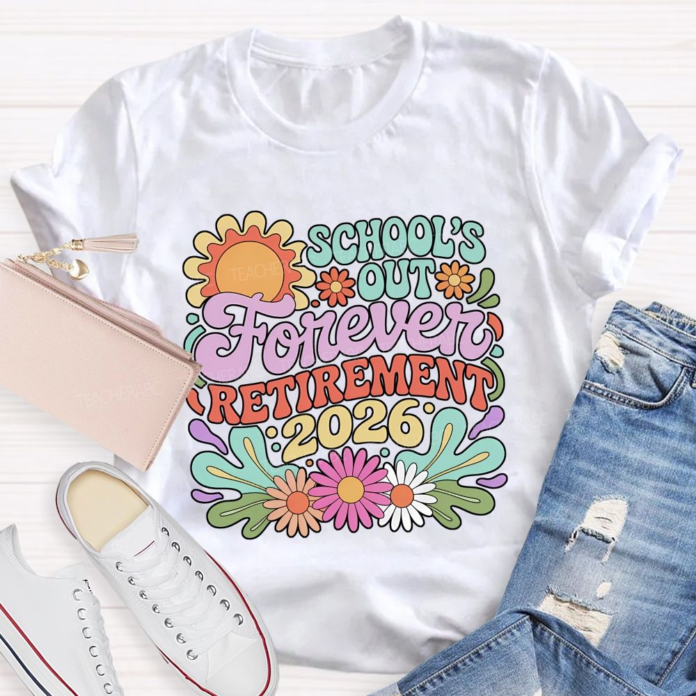 School's Out Forever Retirement 2026 Flowers Pattern  Teacher T-shirt
