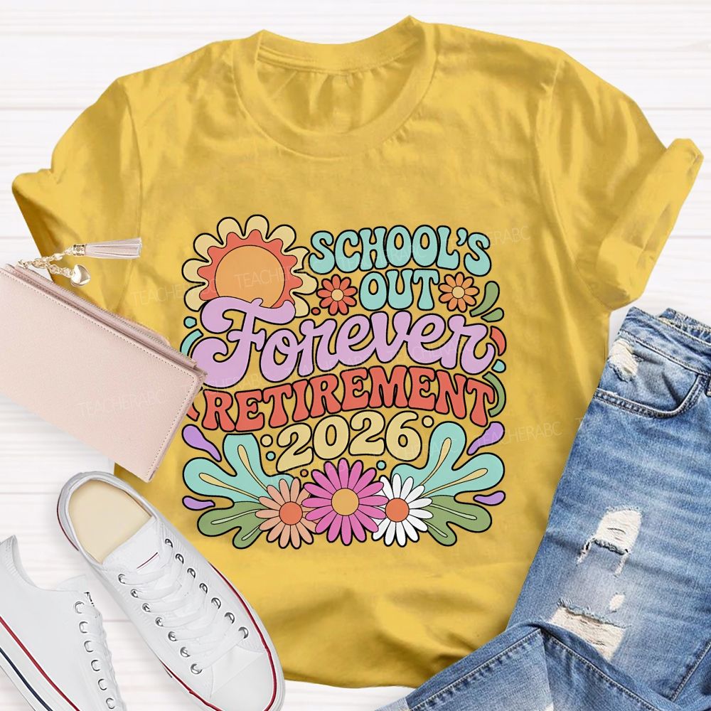 School's Out Forever Retirement 2026 Flowers Pattern  Teacher T-shirt
