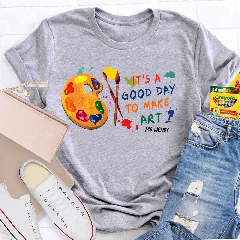 Personalized Name   It's  A Good Day To Make Art  Colorful Graphics  Teacher T-shirt