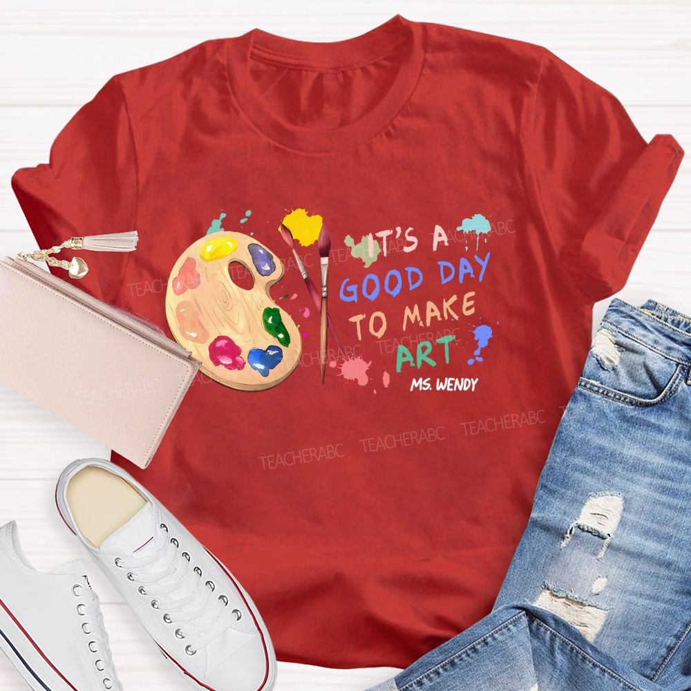 Personalized Name   It's  A Good Day To Make Art  Colorful Graphics  Teacher T-shirt