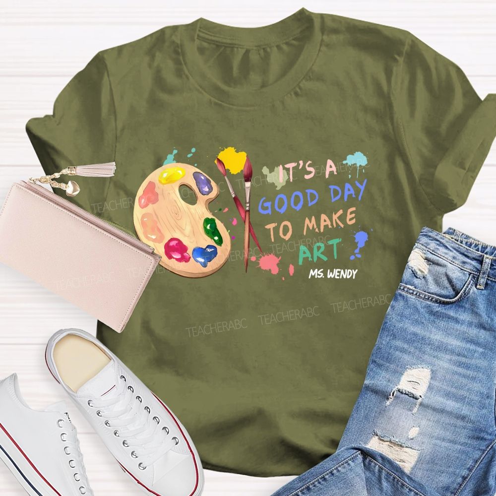 Personalized Name   It's  A Good Day To Make Art  Colorful Graphics  Teacher T-shirt