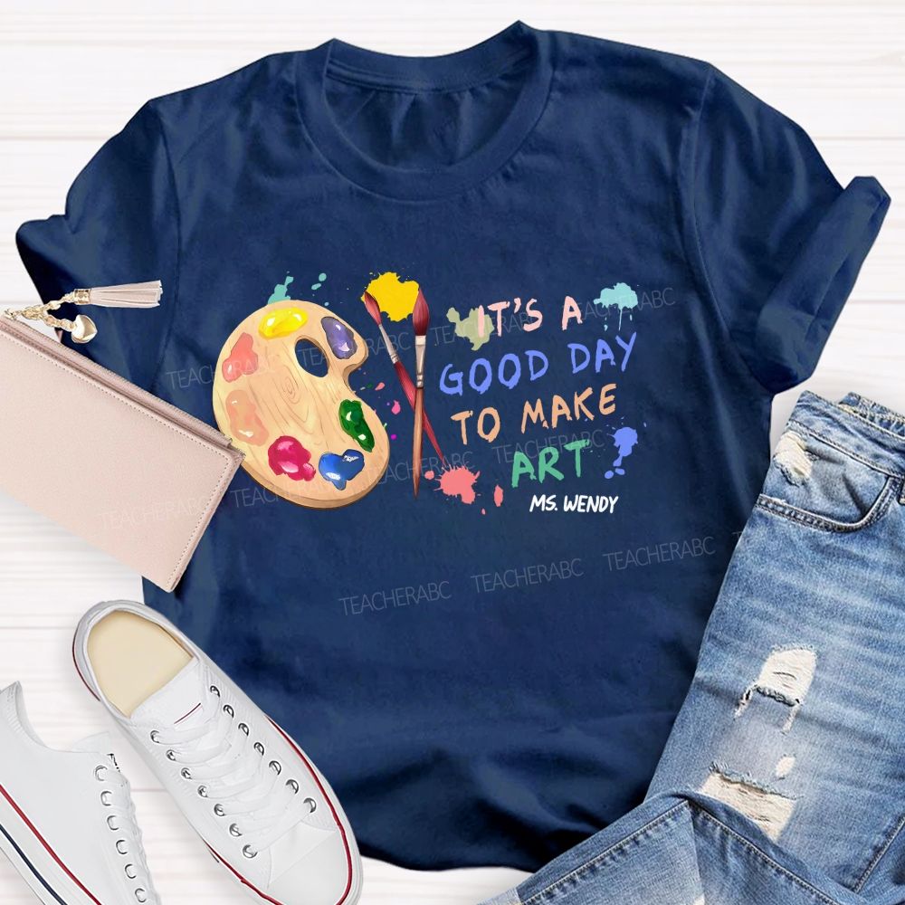 Personalized Name   It's  A Good Day To Make Art  Colorful Graphics  Teacher T-shirt