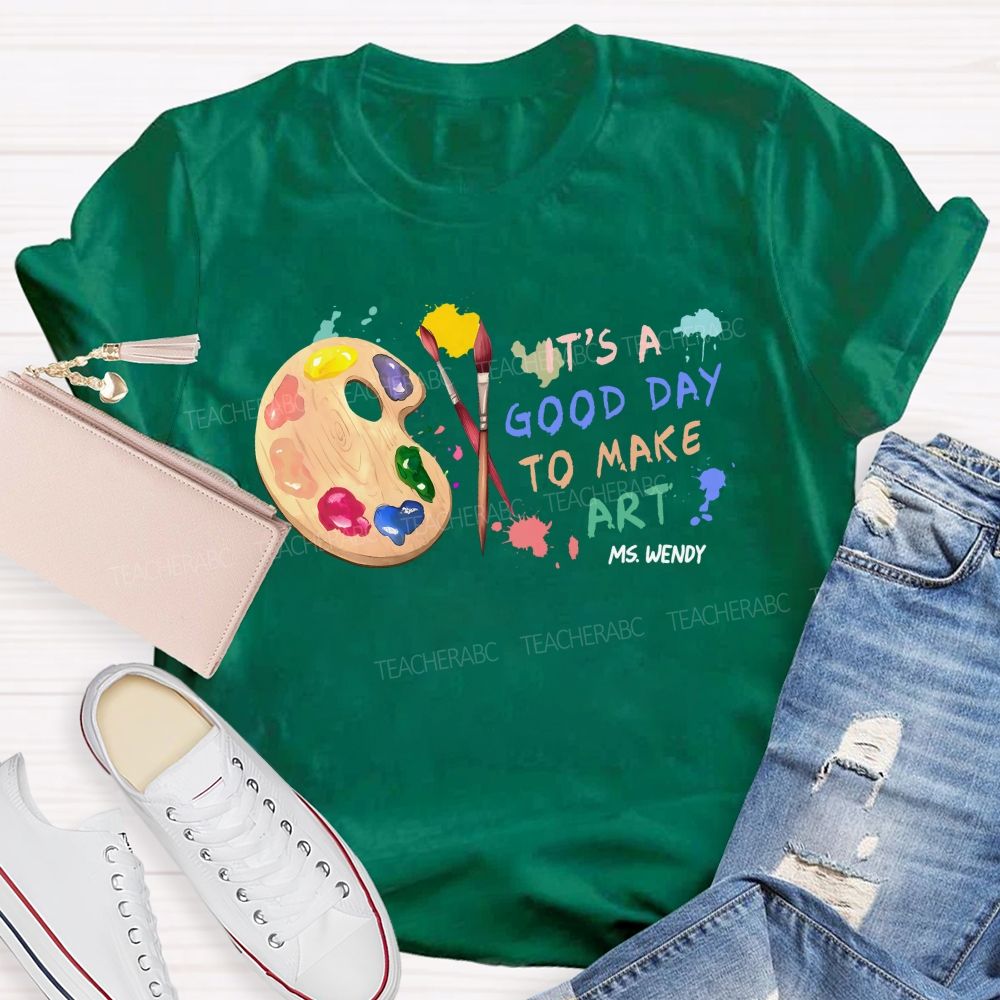 Personalized Name   It's  A Good Day To Make Art  Colorful Graphics  Teacher T-shirt
